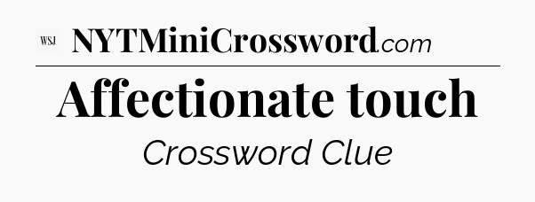 Affectionate touch - WSJ Crossword