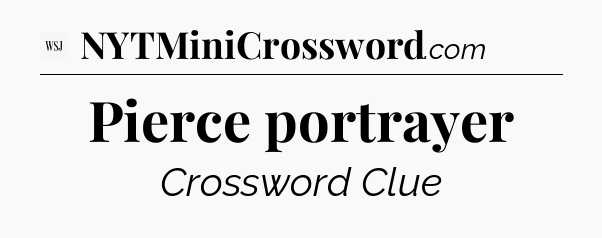 Pierce portrayer - WSJ Crossword