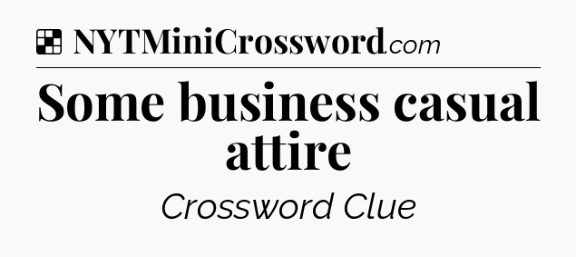 Solution: Some business casual attire - NYT Crossword