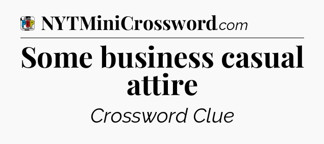 Some business casual attire Crossword Clue