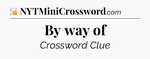 By way of - 7 Little Words