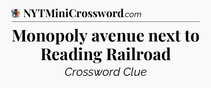 Monopoly avenue next to Reading Railroad Crossword Clue