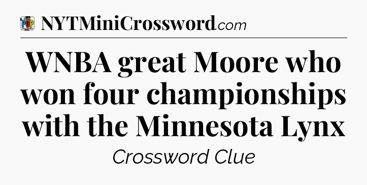 WNBA great Moore who won four championships with the Minnesota Lynx Crossword Clue