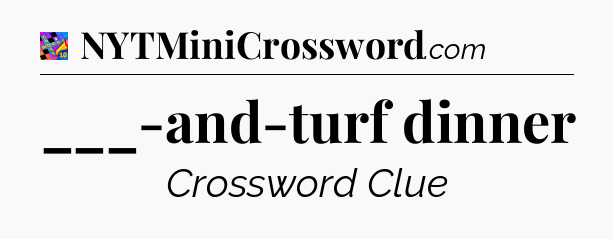 ___-and-turf dinner Crossword Clue
