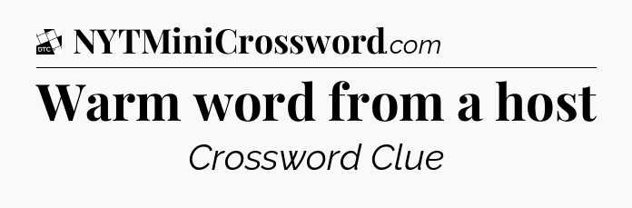 Warm word from a host - Daily Themed Classic Crossword