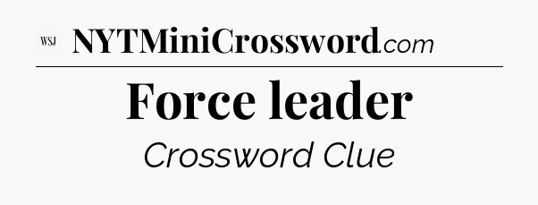 Force leader - WSJ Crossword