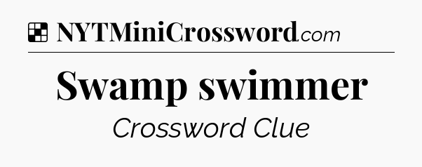 Solution: Swamp swimmer - NYT Crossword