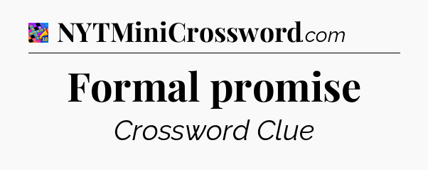 Formal promise Crossword Clue