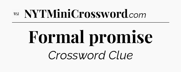 Formal promise - WSJ Crossword