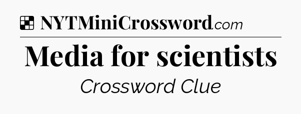 Solution: Media for scientists - NYT Crossword