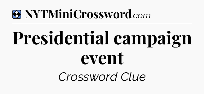 Solution: Presidential campaign event - NYT Mini Crossword