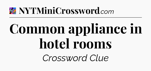 Common appliance in hotel rooms Crossword Clue