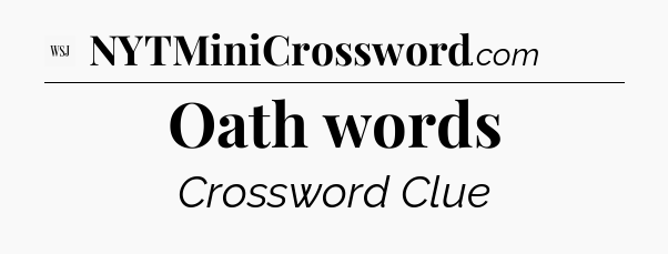 Oath words - WSJ Crossword