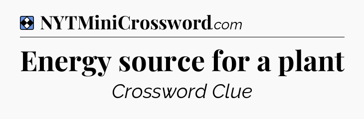 Solution: Energy source for a plant - NYT Mini Crossword