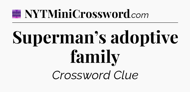 Superman’s adoptive family - Thomas Joseph Crossword