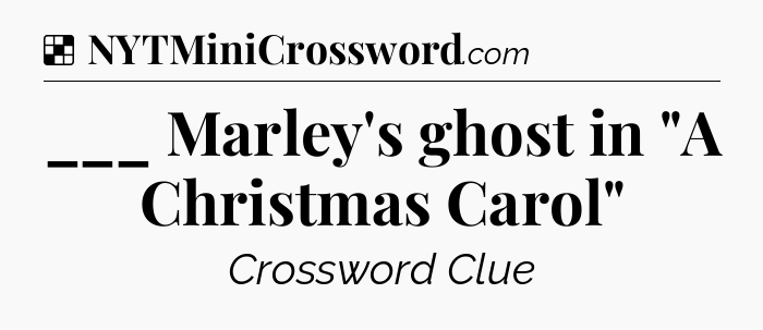 Solution: ___ Marley's ghost in 