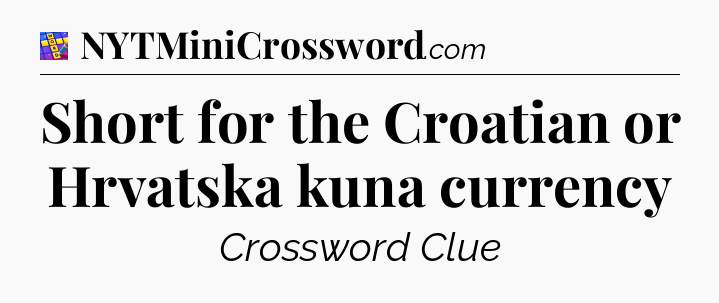Short for the Croatian or Hrvatska kuna currency Codycross