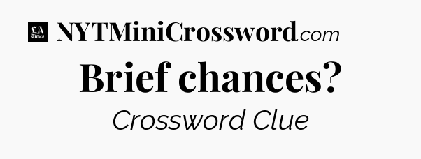 Brief chances - LA Times Crossword