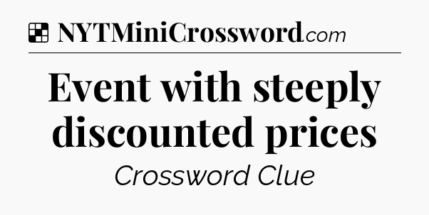Solution: Event with steeply discounted prices - NYT Crossword