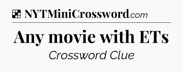 Solution: Any movie with ETs - NYT Crossword