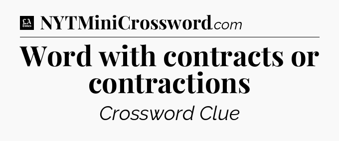 Word with contracts or contractions - LA Times Crossword