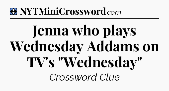 Solution: Jenna who plays Wednesday Addams on TV's 