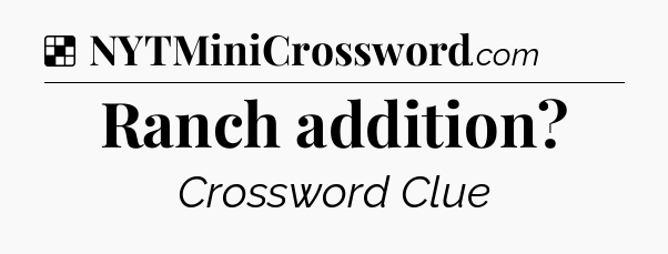 Solution: Ranch addition - NYT Crossword
