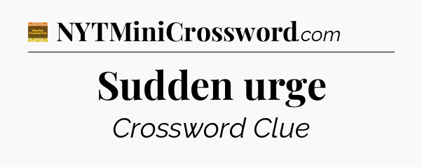 Sudden urge - Eugene Sheffer Crossword
