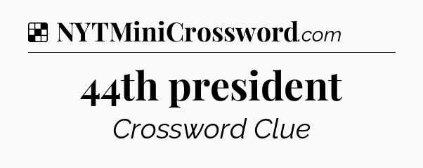 Solution: 44th president - NYT Crossword