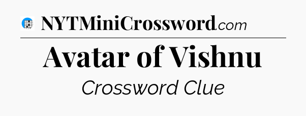 Avatar of Vishnu Crossword Clue