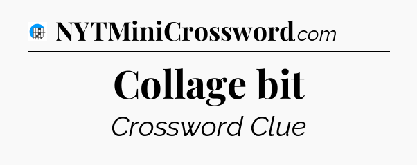 Collage bit Crossword Clue