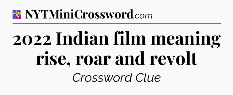 2022 Indian film meaning rise, roar and revolt Codycross