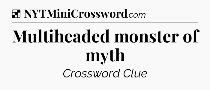 Solution: Multiheaded monster of myth - NYT Crossword