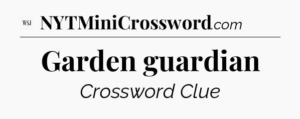 Garden guardian - WSJ Crossword