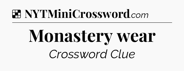 Solution: Monastery wear - NYT Crossword
