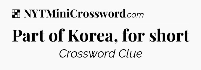 Solution: Part of Korea, for short - NYT Crossword