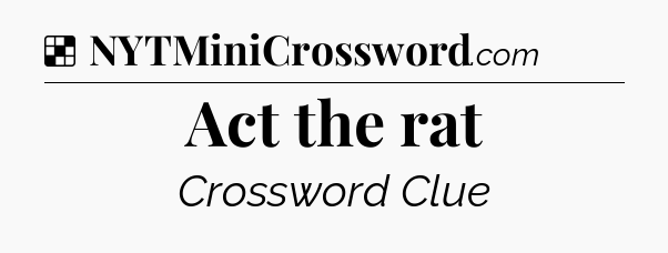 Solution: Act the rat - NYT Crossword