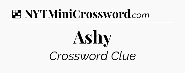 Solution: Ashy - NYT Crossword