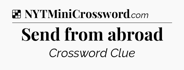 Solution: Send from abroad - NYT Crossword