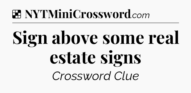 Solution: Sign above some real estate signs - NYT Crossword
