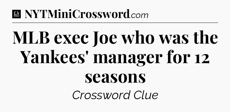 MLB exec Joe who was the Yankees' manager for 12 seasons - LA Times Crossword
