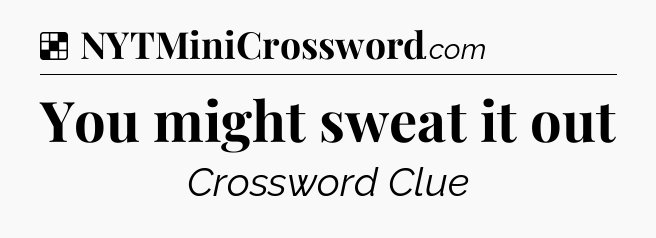 Solution: You might sweat it out - NYT Crossword