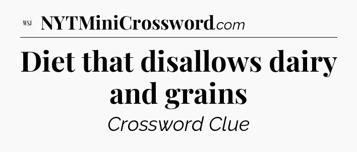 Diet that disallows dairy and grains - WSJ Crossword