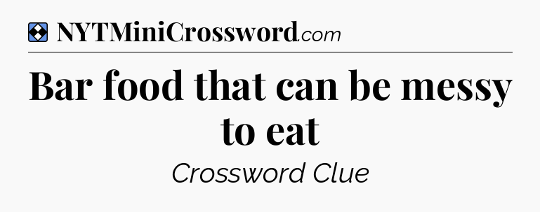 Solution: Bar food that can be messy to eat - NYT Mini Crossword