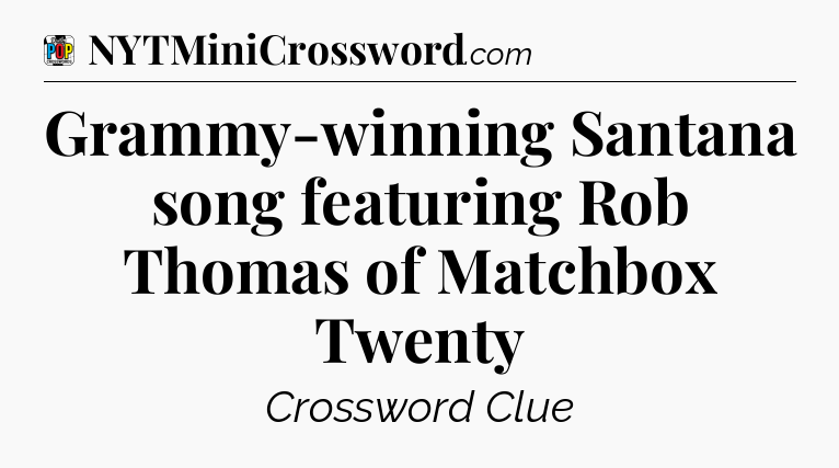 Grammy-winning Santana song featuring Rob Thomas of Matchbox Twenty Crossword Clue