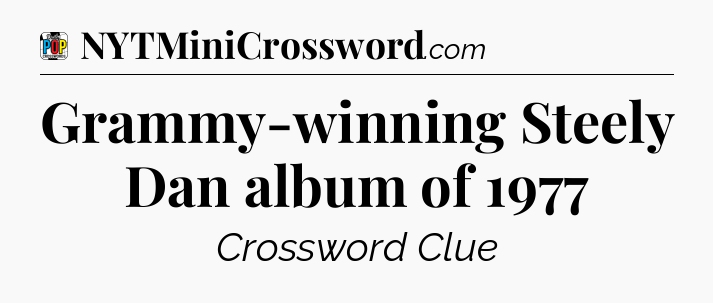 Grammy-winning Steely Dan album of 1977 Crossword Clue