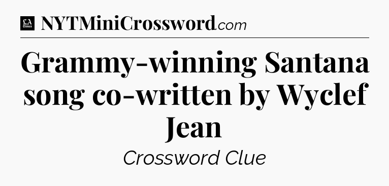 Grammy-winning Santana song co-written by Wyclef Jean - LA Times Crossword