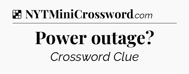 Solution: Power outage - NYT Crossword