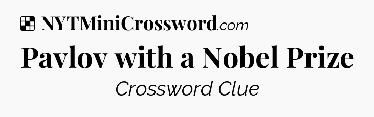 Solution: Pavlov with a Nobel Prize - NYT Crossword