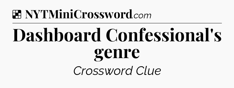Solution: Dashboard Confessional's genre - NYT Crossword